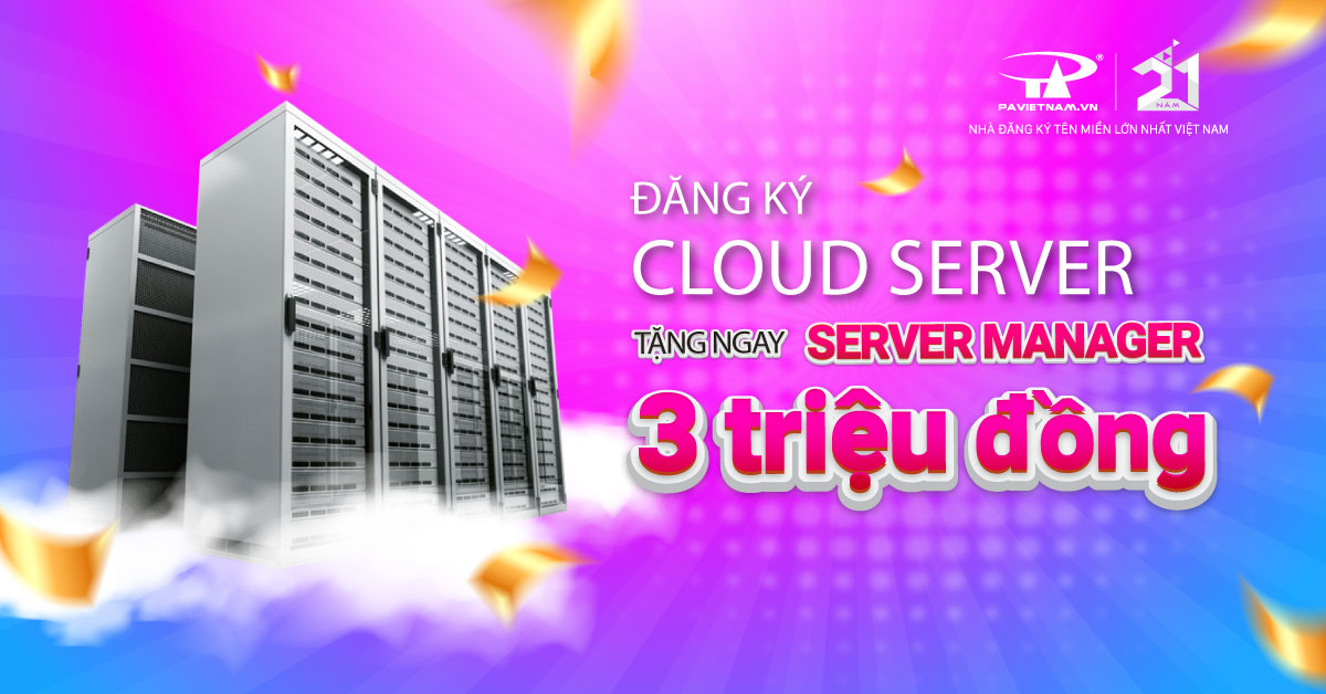 Đăng ký Cloud Server - Tặng ngay Gói Server Manager trị giá 3 triệu đồng
