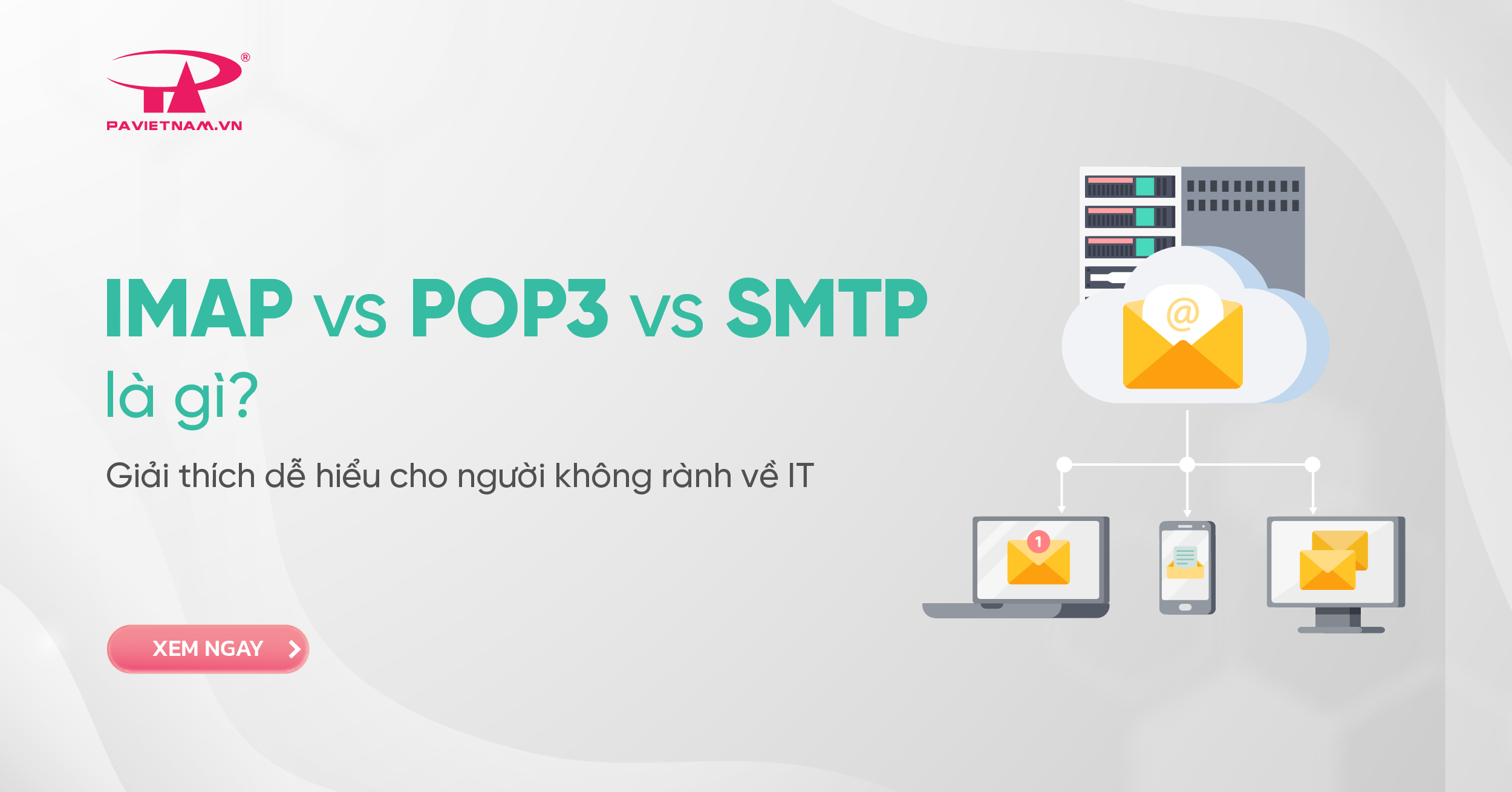 IMAP vs POP3 vs SMTP là gì? Giải thích dễ hiểu cho người không rành về IT