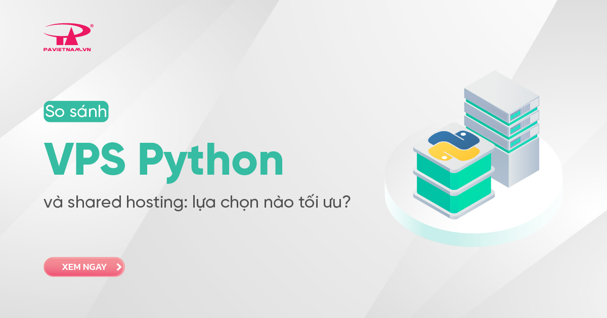 So sánh VPS Python và shared hosting: lựa chọn nào tối ưu?