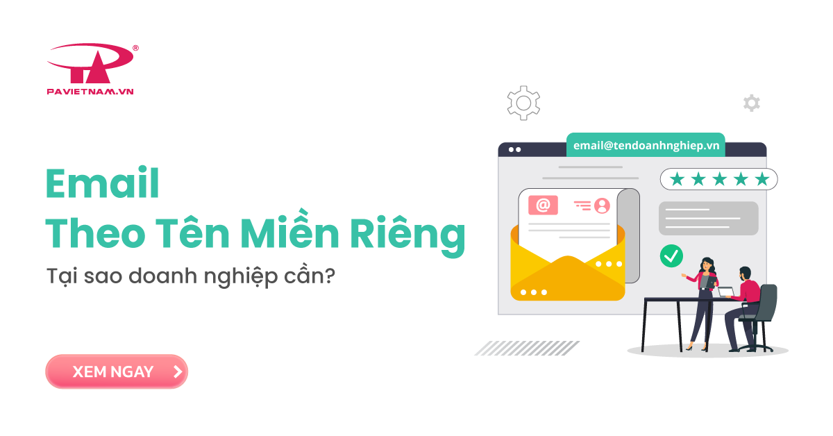 Email theo tên miền riêng: Tại sao doanh nghiệp cần?