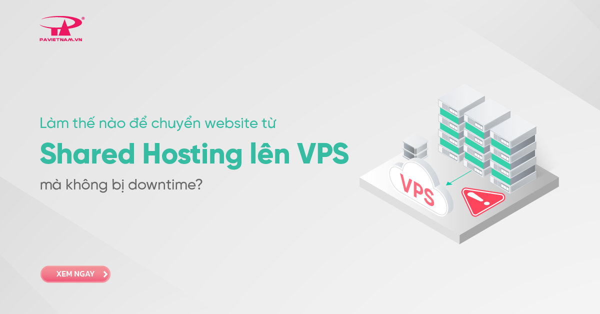 Làm thế nào để chuyển website từ shared hosting lên VPS mà không bị downtime?